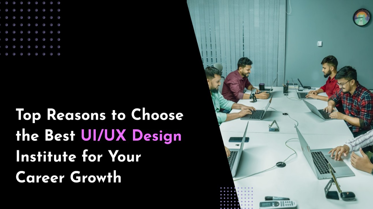 Top Reasons to Choose the Best UI/UX Design Institute for Your Career ...